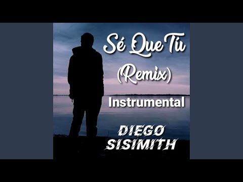 DIEGO SISIMITH - Sé Que Tú (Remix) Instrumental