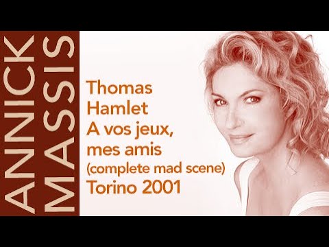 Annick Massis - Thomas: HAMLET, A vox jeux mes amis (complete mad scene), Torino 2001