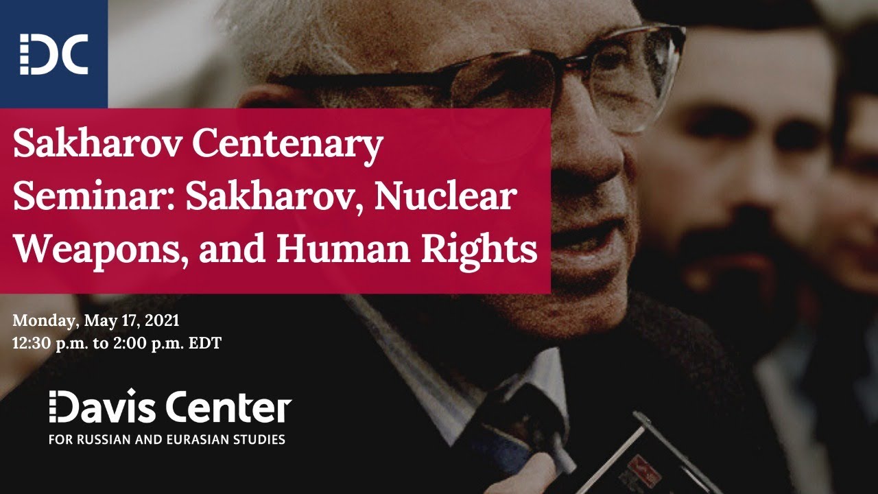 Sakharov Centenary Seminar: Sakharov, Nuclear Weapons, and Human Rights