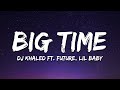 DJ Khaled BIG TIME Lyrics Ft Future Lil Baby