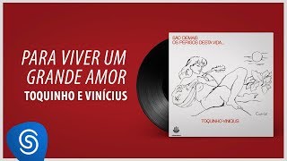 Vinicius de Moraes e Toquinho - Para Viver Um Grande Amor (São Demais Os Perigos Dessa Vida) [Áudio]