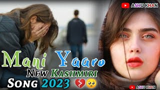 New Song 2023 || Yaaro || New Kashmiri song || Suhail veer || Ashu khan || Kashmiri song |mani yaaro