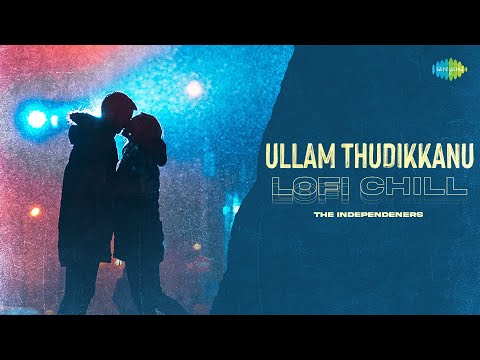 Ullam Thudikkanu - Lofi Chill | The Independeners | Mandakini | Bibin Ashok | Remyath Raman