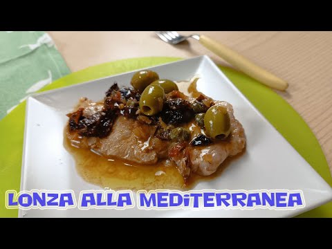 LONZA ALLA MEDITERRANEA - Un secondo piatto facile e veloce da preparare