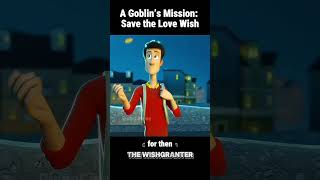 A Goblin’s Mission Save the Love Wish! #shorts