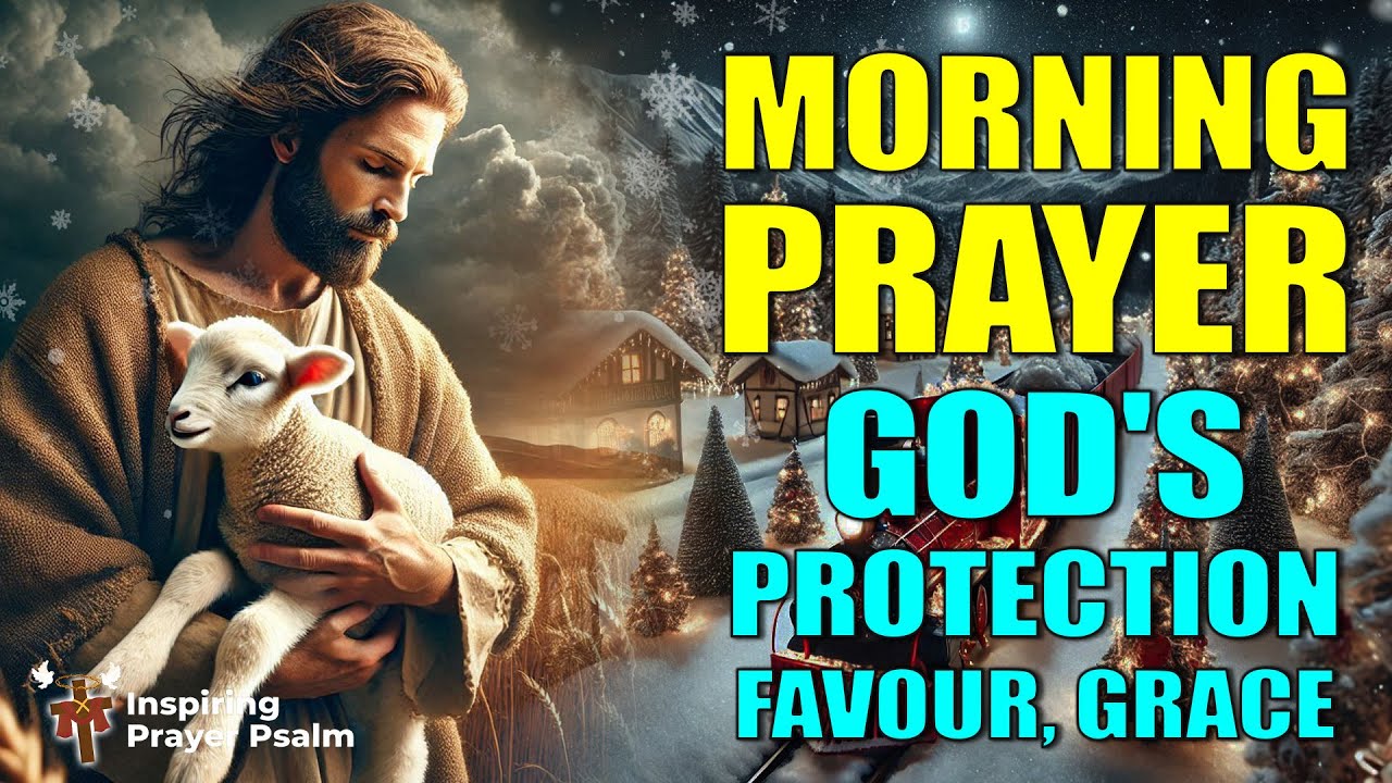 Morning Inspirational Prayers | Begin The Day Blessed | God's Protection, Favour, Grace