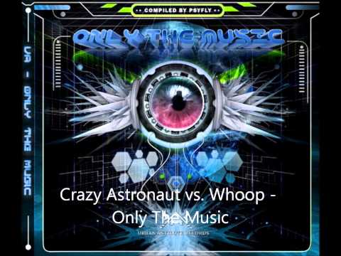 Crazy Astronaut vs  Whoop   Only The Music