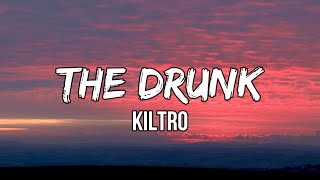 Kiltro - The Drunk (lyrics) | I’ve seen a lot of things