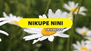 Nikupe nini  T P H Kessy  Lyrics video