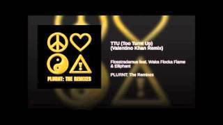 FLOSSTRADAMUS - TTU (Too Turnt Up) ft. Waka Flocka &amp; Elliphant (Valentino Khan Remix)