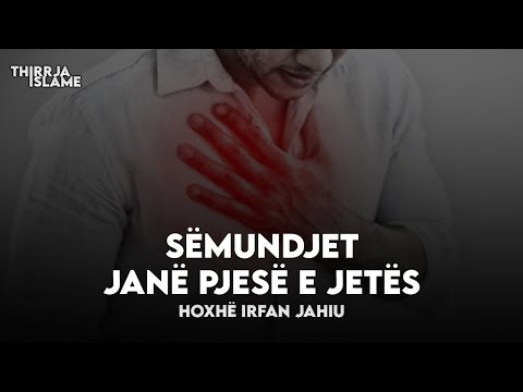 Sëmundjet janë pjesë e jetës - Hoxhë Irfan Jahiu
