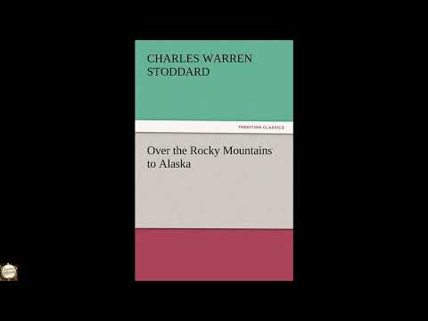 Over the Rocky Mountains to Alaska by Professor Charles Warren Stoddard — free full audiobook
