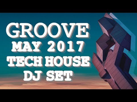 TECH HOUSE SET - GROOVE - MAY 2017