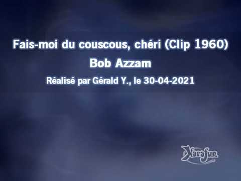 Bob Azzam_Fais-moi du couscous, chéri (Clip 1960)