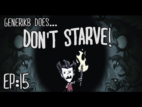 Generikb Does "Don't Starve" Ep15 - "Full Bags, Empty Stomach"