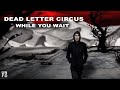 Dead Letter Circus - While You Wait [Official Video ...