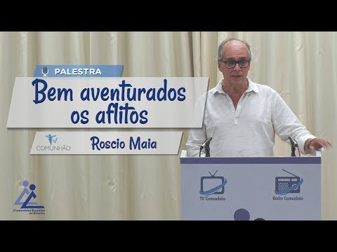 PALESTRA ESPÍRITA | BEM AVENTURADOS OS AFLITOS - Roscio Maia