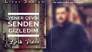 Yener Çevik - Senden Gizledim Sözleri | Lirik Video + Lyrics