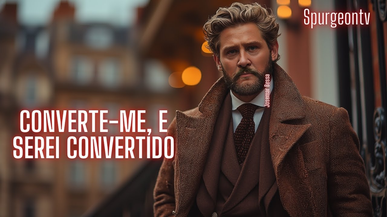 Converte-me, e serei convertido | Jeremias 31:18-20 |  C. H. Spurgeon | Sermão 2104