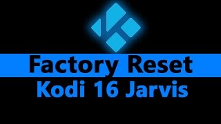 How To Factory Reset Kodi 16 Jarvis
