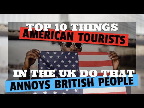 Top 10 things AMERICAN tourists do that ANNOYS British People