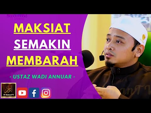 Ustaz Wadi Annuar - MAKSIAT SEMAKIN MEMBARAH