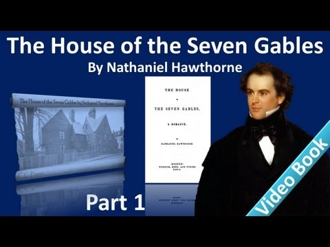 , title : 'Part 1 - The House of the Seven Gables Audiobook by Nathaniel Hawthorne (Chs 1-3)'