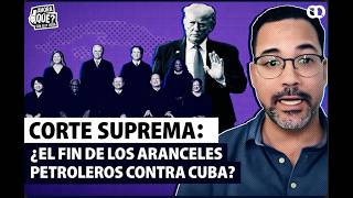Corte Suprema. ¿fin de los aranceles petroleros contra Cuba?