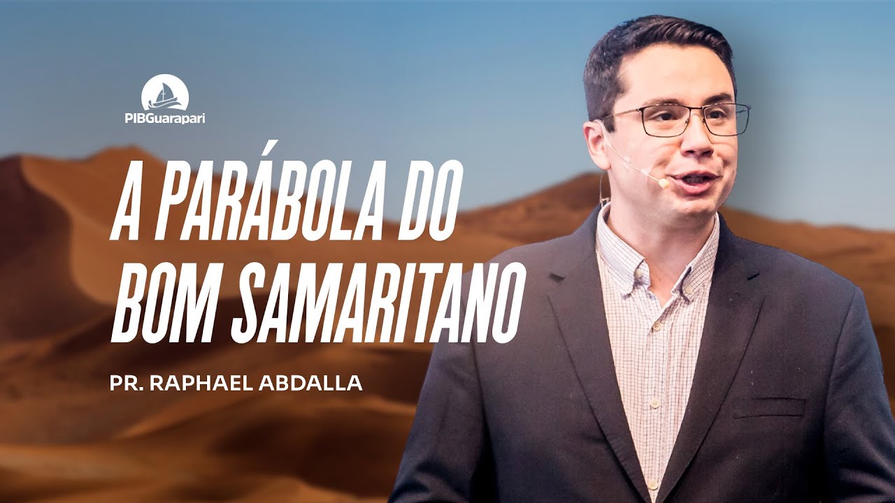 A PARÁBOLA DO BOM SAMARITANO | Pr. Raphael Abdalla |  08/12/2024 - 19h
