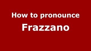 How to pronounce Frazzano