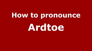 How to pronounce Ardtoe