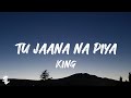 King - Tu Jaana Na Piya Song ( Lyrics )