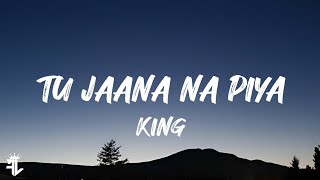 King - Tu Jaana Na Piya Song ( Lyrics )