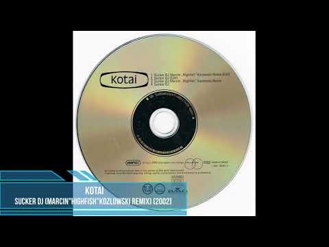 Kotai - Sucker DJ (Marcin "Highfish" Kozlowski Remix) [2002]