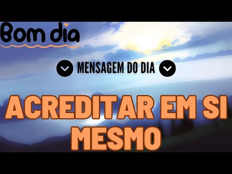 Mensagem de bom dia! - Acredite em Si Mesmo: A Chave para a Motivação e o Sucesso