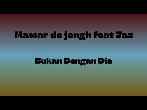 MAWAR DE JONGH FEAT JAZ BUKAN DENGAN DIA