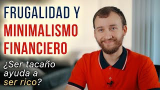 Video: Frugalidad Y Minimalismo Financiero - ¿Ser Tacaño Ayuda A Ser Rico?