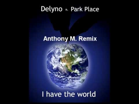 Delyno ft. Park Place - I have the world (Anthony M. Remix)