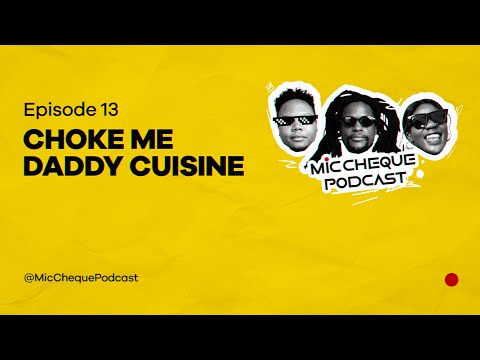 MIC CHEQUE PODCAST | Episode 13 | Choke me daddy cuisine