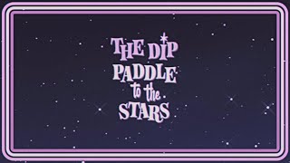 The Dip - Paddle To The Stars video