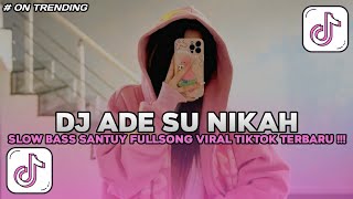 Download lagu Dj ADE SU NIKAH SLOW BASS SANTUY STYLE TRABAS VIRAL TIKTOK TERBARU YANG KALIAN CARI !!! mp3