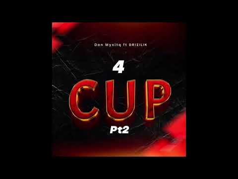 DON MYSTIQ FT DRIZILIK - 4CUP