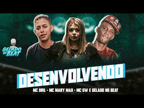 DRIL OFICIAL  MC MARY MAII  MC GW  GELADO NO BEAT  “DESEVOLVENDO”