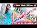 New Santali Dj Song 2023▶️ Semi Traditional Remix▶️ Hisid Hisid Hoy▶️ DJ BS TUDU OFFICIAL