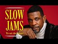 80s 90s Slow Jam Playlist ️ Keith Sweat Gerald Levert R Kelly Joe Maxwell