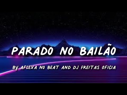 Parado no Bailão by Aflexa no Beat and Dj Freitas Oficial