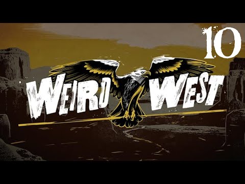 SB Plays Weird West 10 - Then I Stabbed A Ghost