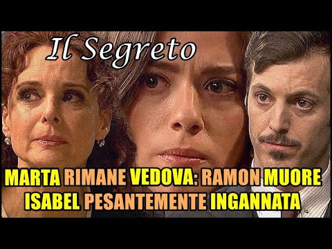 Il Segreto: MARTA RIMANE VEDOVA: RAMON MUORE. ISABEL PESANTEMENTE INGANNATA
