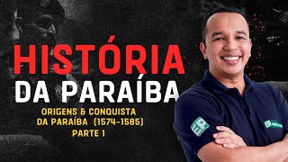 🔴HISTÓRIA DA PARAÍBA: ORIGENS & CONQUISTA DA PARAÍBA  (1574-1585): PARTE 1