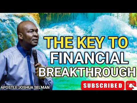 THE KEY TO FINANCIAL BREAKTHROUGH - APOSTLE JOSHUA SELMAN
